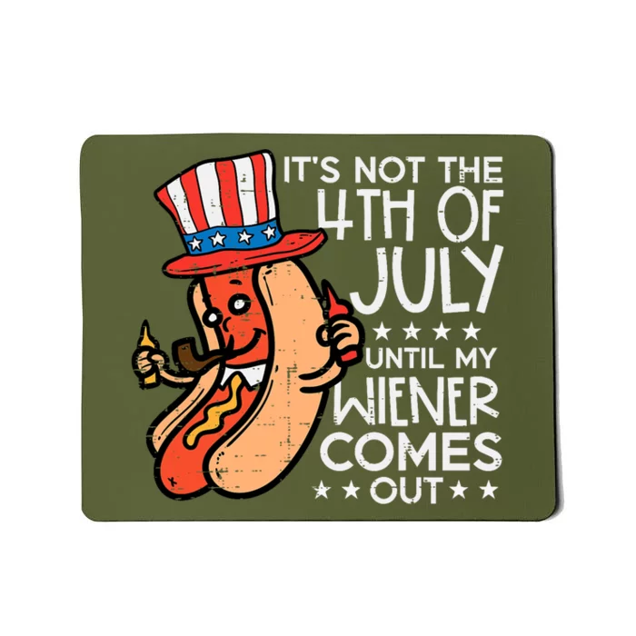 Not 4th July Until My Wiener Come Out Funny Hotdog Mousepad