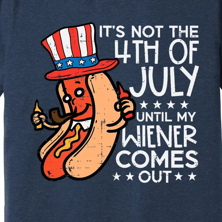 Not 4th July Until My Wiener Come Out Funny Hotdog Premium T-Shirt