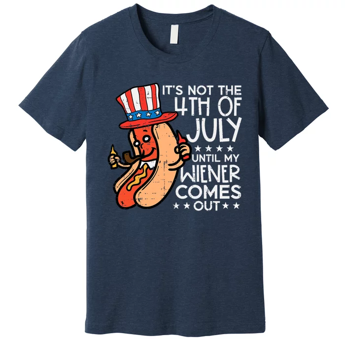 Not 4th July Until My Wiener Come Out Funny Hotdog Premium T-Shirt