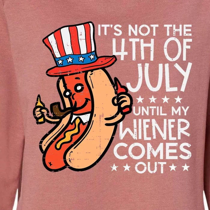 Not 4th July Until My Wiener Come Out Funny Hotdog Womens California Wash Sweatshirt