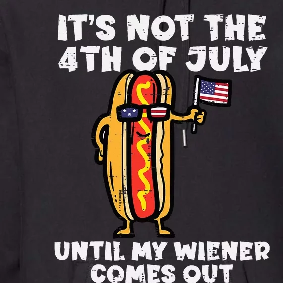 Not 4th July Wiener Hotdog American Flag Patriotic Premium Hoodie