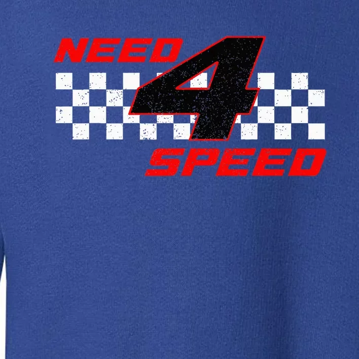 Need 4 Speed Birthday Four Year Old Racing Car Driver Toddler Sweatshirt