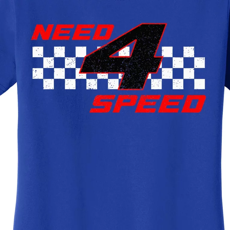 Need 4 Speed Birthday Four Year Old Racing Car Driver Women's T-Shirt