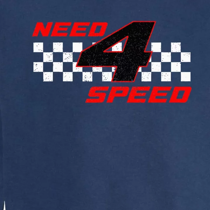 Need 4 Speed Birthday Four Year Old Racing Car Driver Garment-Dyed Sweatshirt