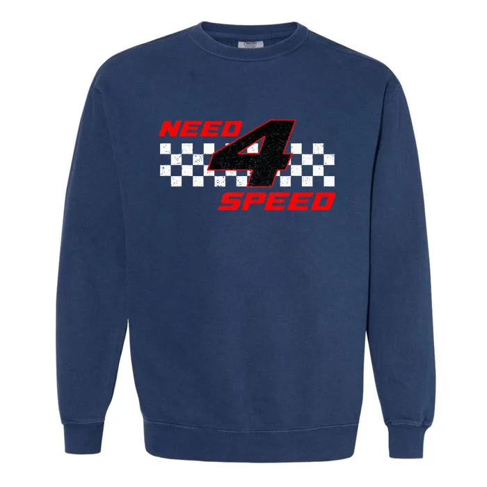 Need 4 Speed Birthday Four Year Old Racing Car Driver Garment-Dyed Sweatshirt