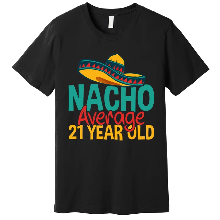 Nacho Average 21 Year Old Cinco De Mayo 21st Birthday Premium T-Shirt