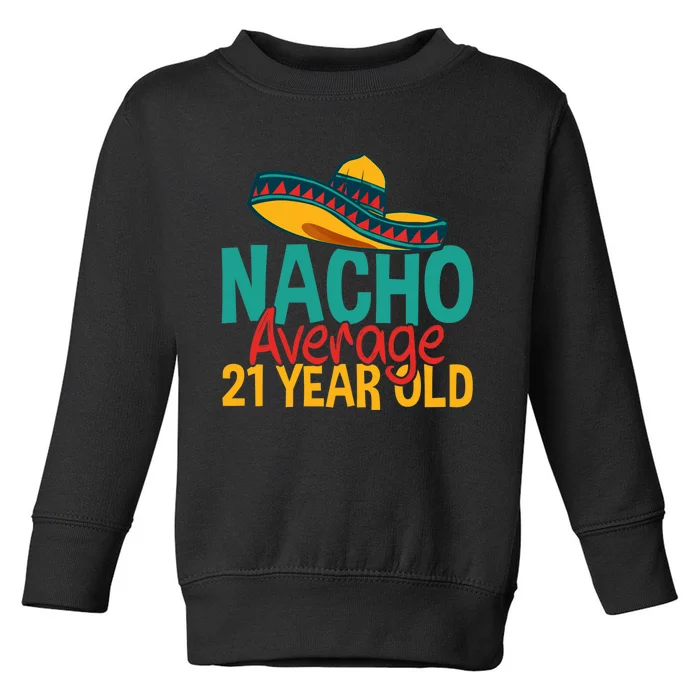 Nacho Average 21 Year Old Cinco De Mayo 21st Birthday Toddler Sweatshirt