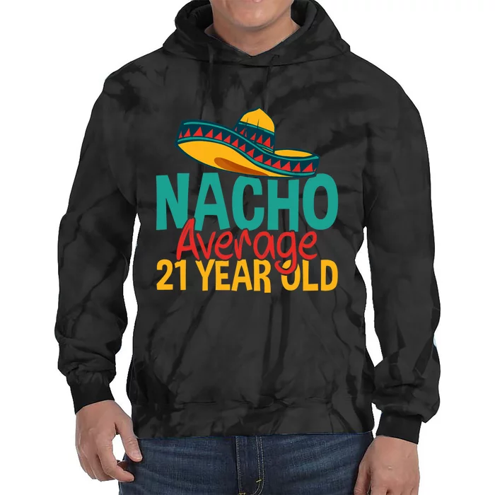 Nacho Average 21 Year Old Cinco De Mayo 21st Birthday Tie Dye Hoodie