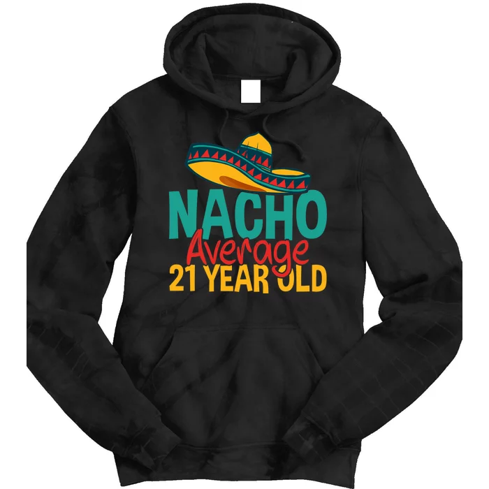 Nacho Average 21 Year Old Cinco De Mayo 21st Birthday Tie Dye Hoodie