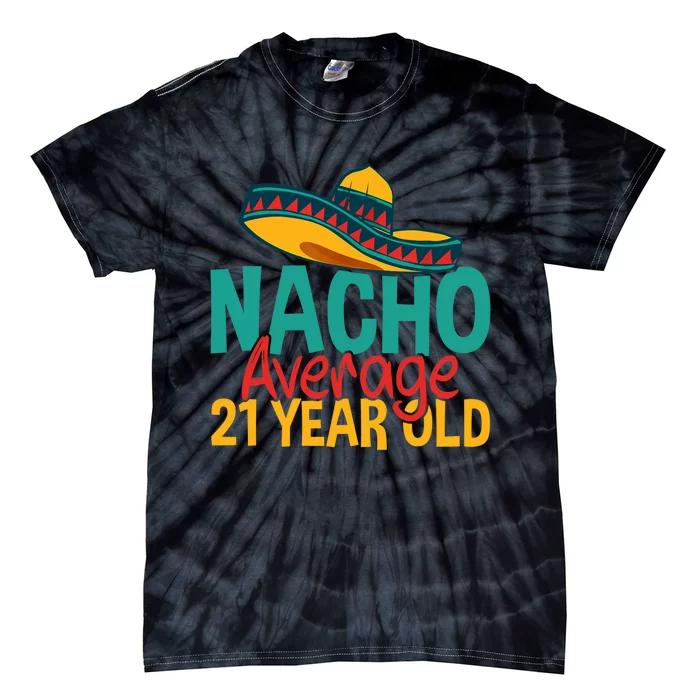 Nacho Average 21 Year Old Cinco De Mayo 21st Birthday Tie-Dye T-Shirt