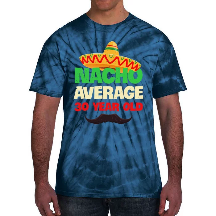 Nacho Average 30 Year Old Cinco De Mayo 30th Birthday Tie-Dye T-Shirt