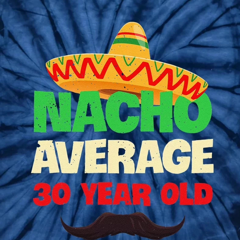 Nacho Average 30 Year Old Cinco De Mayo 30th Birthday Tie-Dye T-Shirt