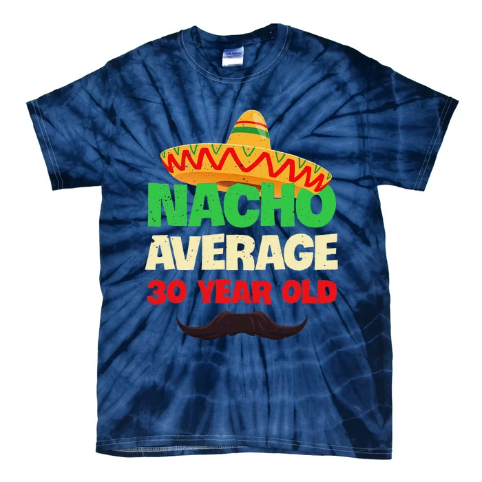 Nacho Average 30 Year Old Cinco De Mayo 30th Birthday Tie-Dye T-Shirt