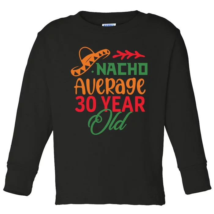 Nacho Average 30 Year Cinco De Mayo Toddler Long Sleeve Shirt