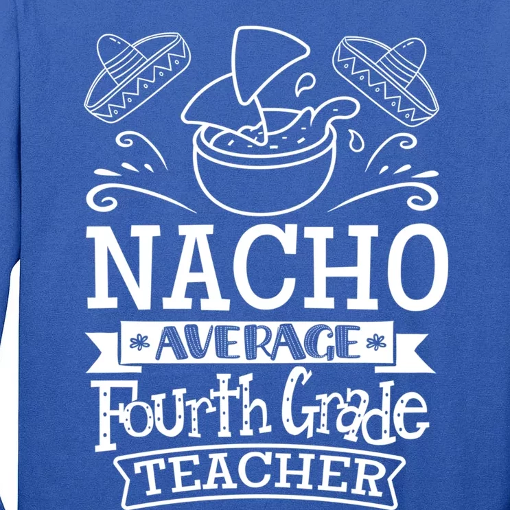 Nacho Average 4Th Fourth Grade Teacher Team Gift Tall Long Sleeve T-Shirt