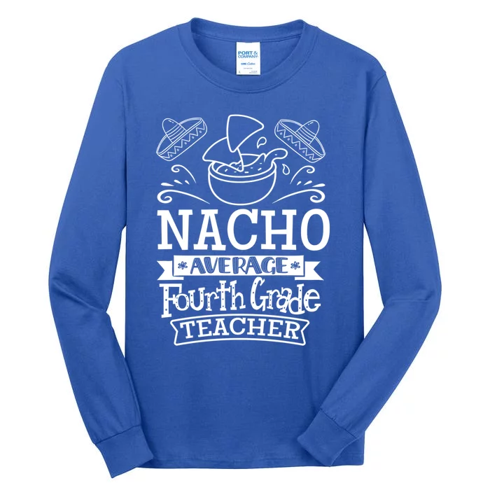 Nacho Average 4Th Fourth Grade Teacher Team Gift Tall Long Sleeve T-Shirt