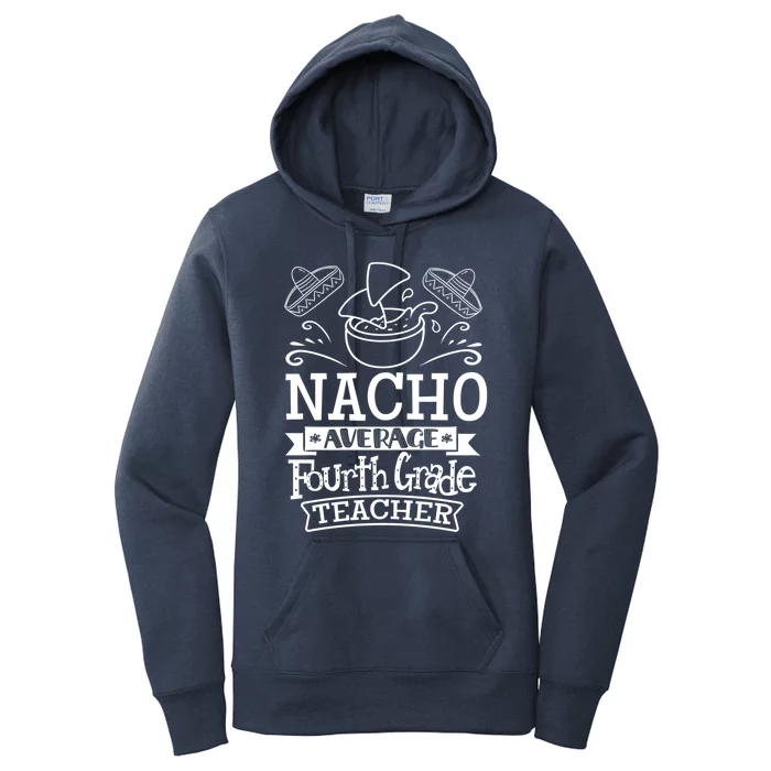 Nacho Average 4Th Fourth Grade Teacher Team Gift Women's Pullover Hoodie