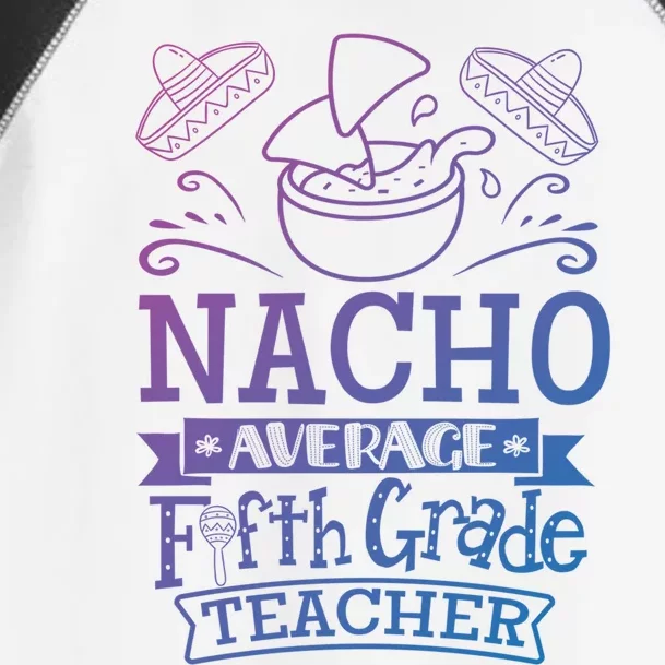 Nacho Average 5Th Fifth Grade Teacher Team Gift Toddler Fine Jersey T-Shirt