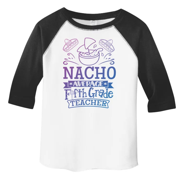 Nacho Average 5Th Fifth Grade Teacher Team Gift Toddler Fine Jersey T-Shirt