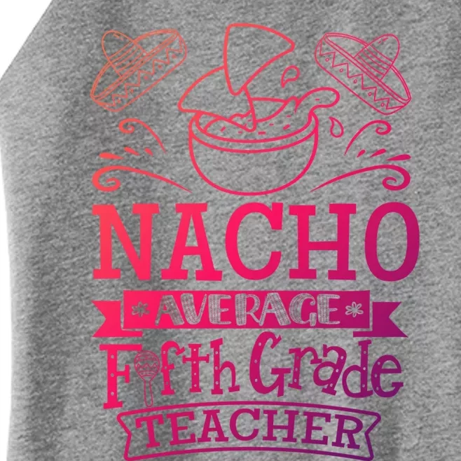 Nacho Average 5Th Fifth Grade Teacher Team Gift Women’s Perfect Tri Rocker Tank