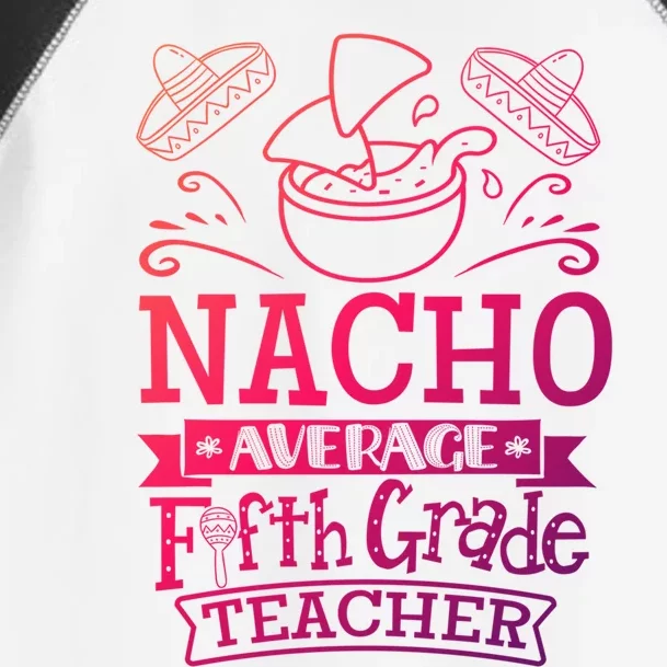 Nacho Average 5Th Fifth Grade Teacher Team Gift Toddler Fine Jersey T-Shirt