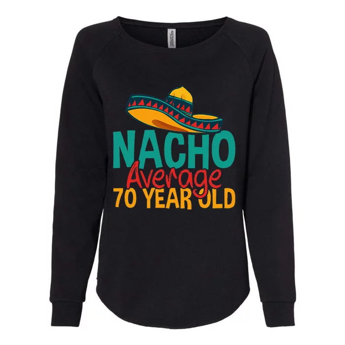 Nacho Average 70 Year Old Cinco De Mayo 70th Birthday Womens California Wash Sweatshirt