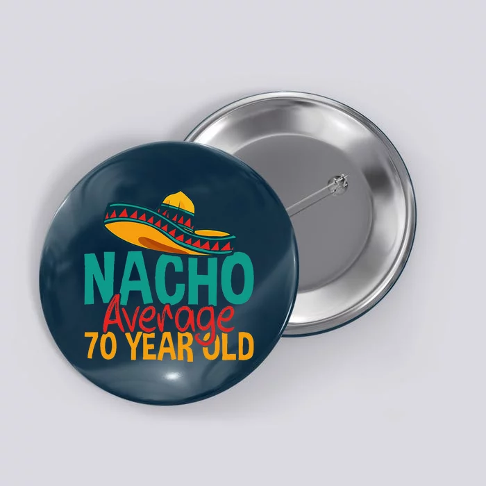 Nacho Average 70 Year Old Cinco De Mayo 70th Birthday Button