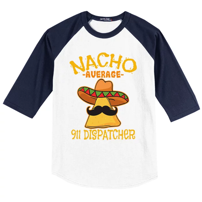 Nacho Average 911 Dispatcher Mexican Messenger Cinco De Mayo Baseball Sleeve Shirt