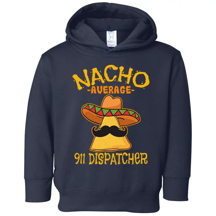 Nacho Average 911 Dispatcher Mexican Messenger Cinco De Mayo Toddler Hoodie