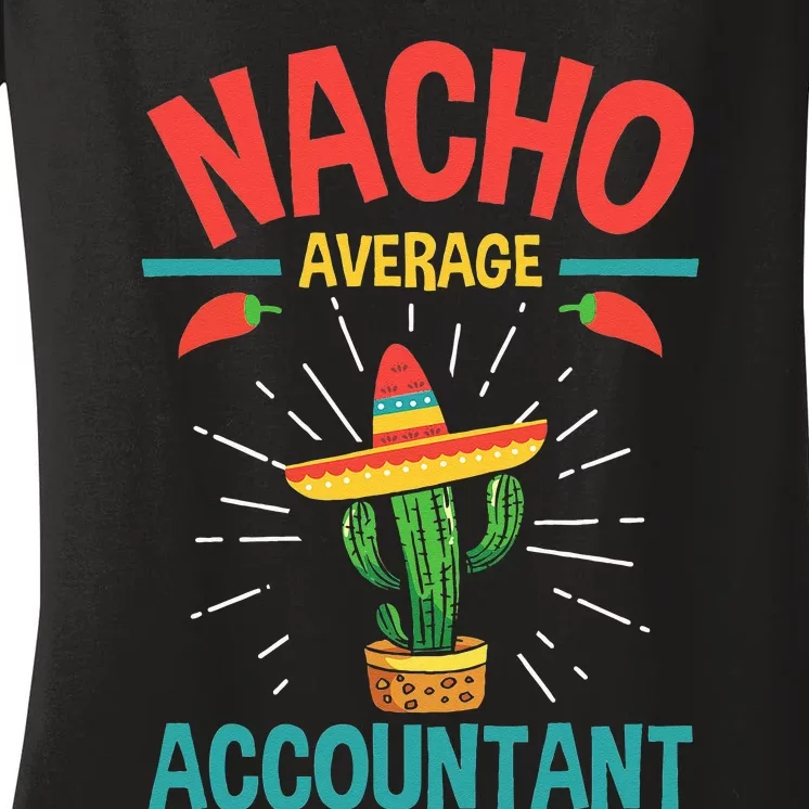 Nacho Average Accountant Accounting Bookkeeping Bookkeeper Women's V-Neck T-Shirt