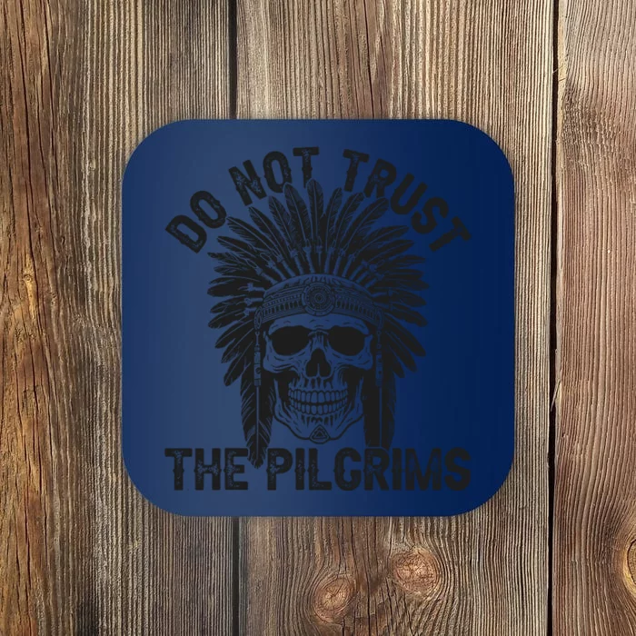 Native American American Indian Do Not Trust The Pilgrims Coaster