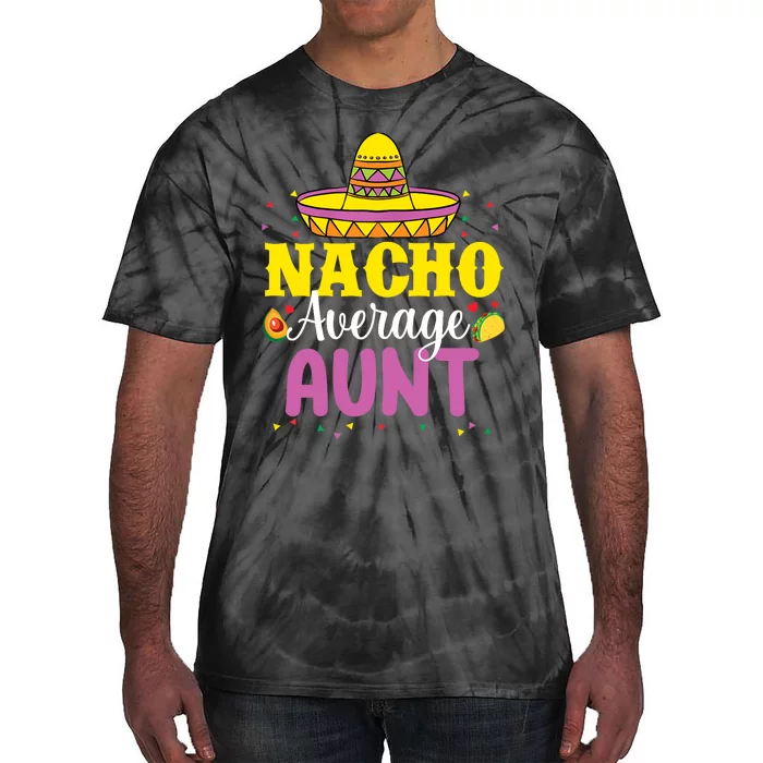 Nacho Average Aunt Wo Cinco De Mayo Mexican Party Tie-Dye T-Shirt