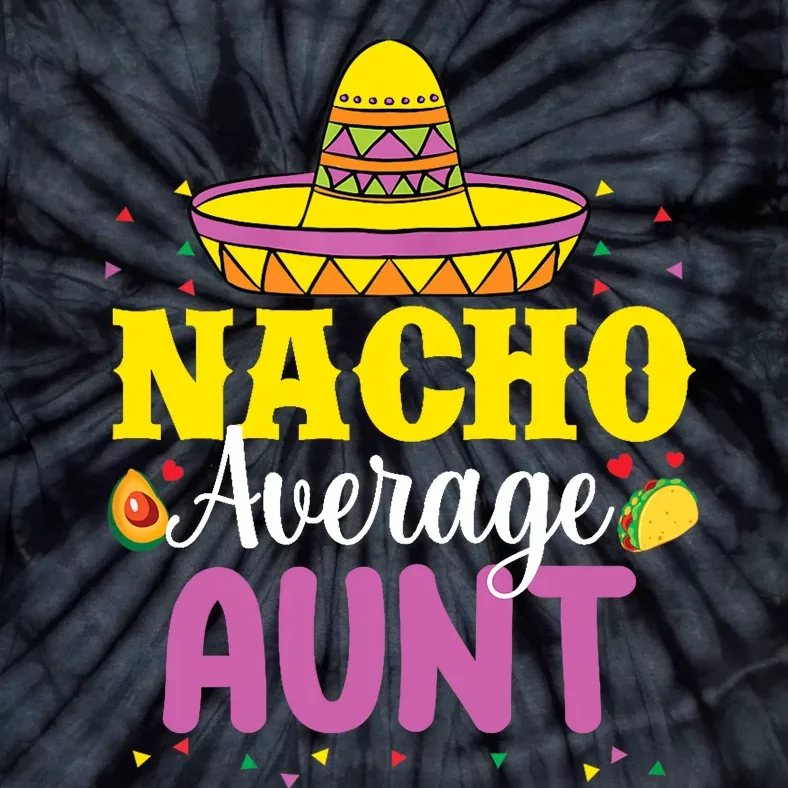 Nacho Average Aunt Wo Cinco De Mayo Mexican Party Tie-Dye T-Shirt