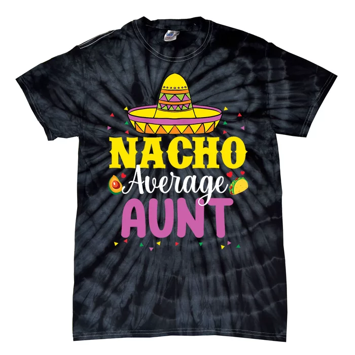 Nacho Average Aunt Wo Cinco De Mayo Mexican Party Tie-Dye T-Shirt