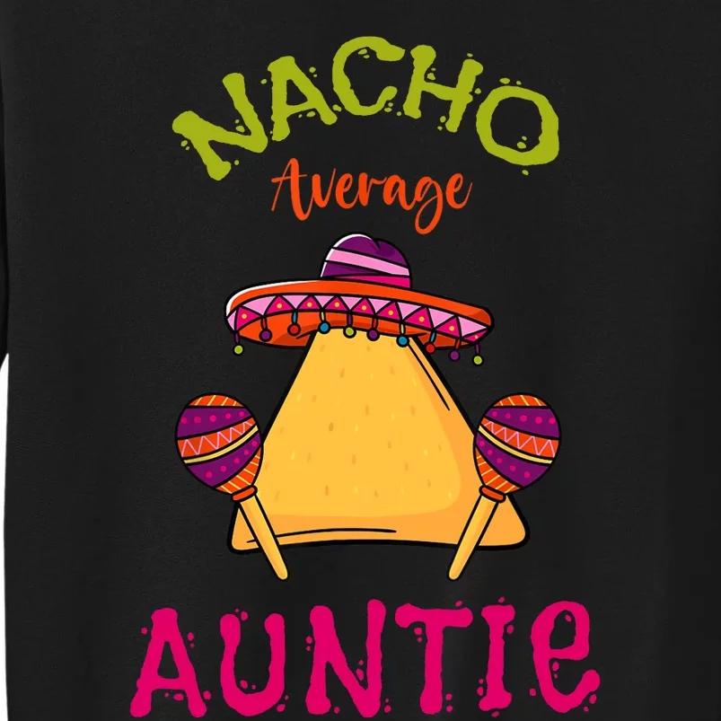 Nacho Average Auntie Mexican Cinco De Mayo Aunt Fiesta Tall Sweatshirt