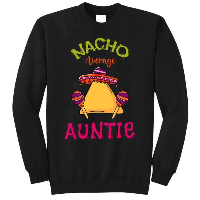 Nacho Average Auntie Mexican Cinco De Mayo Aunt Fiesta Tall Sweatshirt