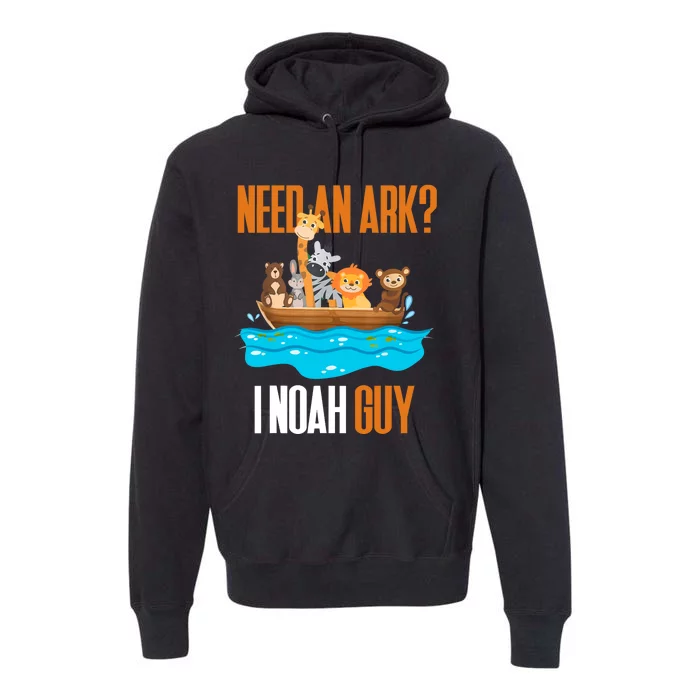 Need An Ark? I Noah Guy Pun Church Gift Premium Hoodie