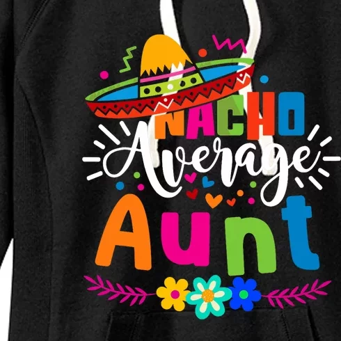 Nacho Average Aunt Auntie Cinco De Mayo Mexican Fiesta Women's Fleece Hoodie