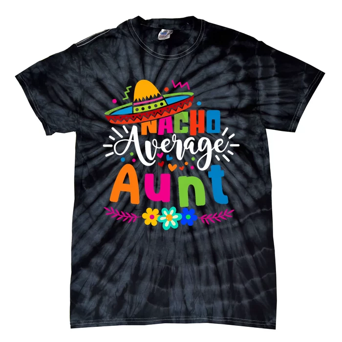 Nacho Average Aunt Auntie Cinco De Mayo Mexican Fiesta Tie-Dye T-Shirt