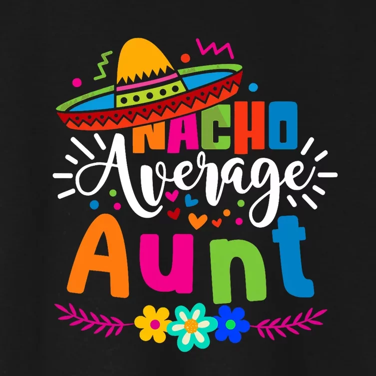 Nacho Average Aunt Auntie Cinco De Mayo Mexican Fiesta Women's Crop Top Tee