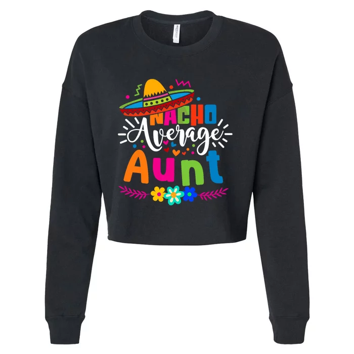 Nacho Average Aunt Auntie Cinco De Mayo Mexican Fiesta Cropped Pullover Crew