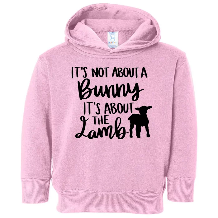 Not About A Bunny It's About The Lamb Toddler Hoodie