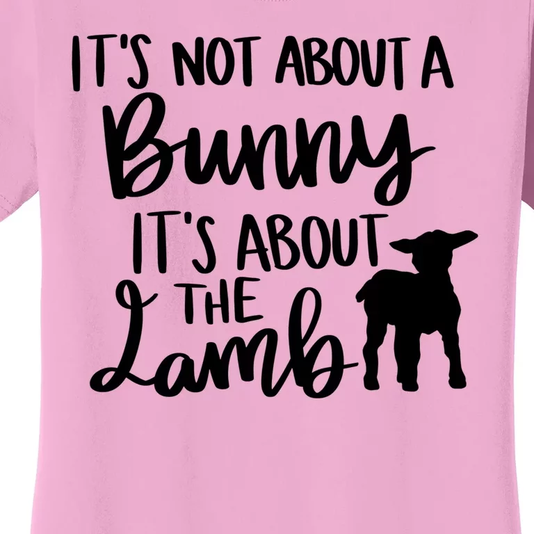 Not About A Bunny It's About The Lamb Women's T-Shirt