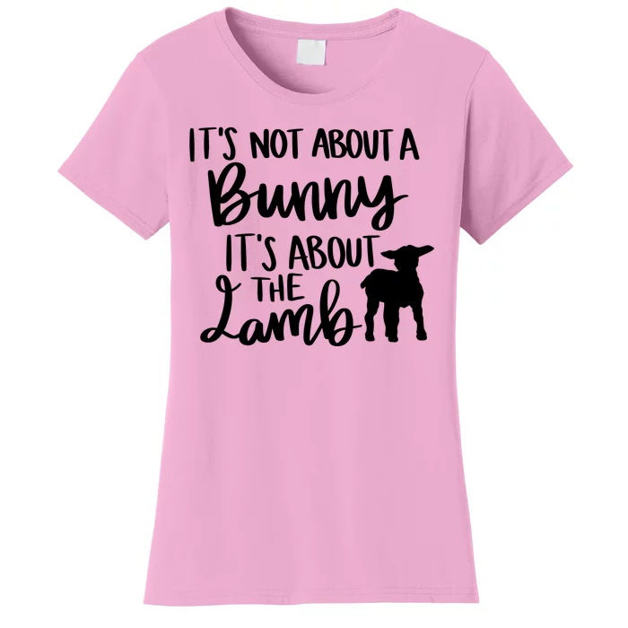 Not About A Bunny It's About The Lamb Women's T-Shirt