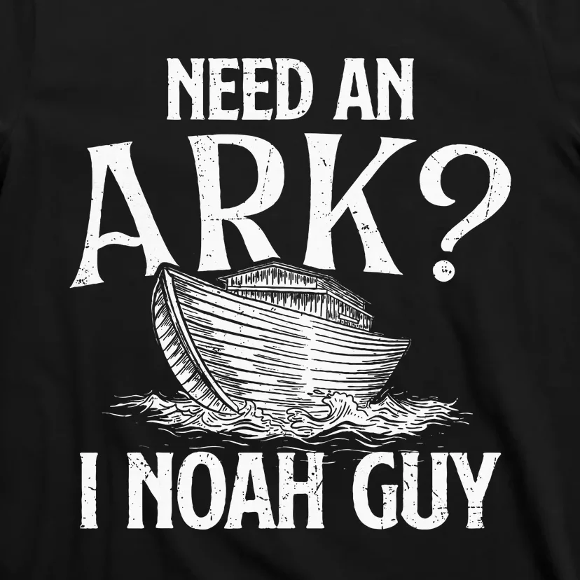 Need An Ark I Noah Guy Christian Believer Faith Religious T-Shirt