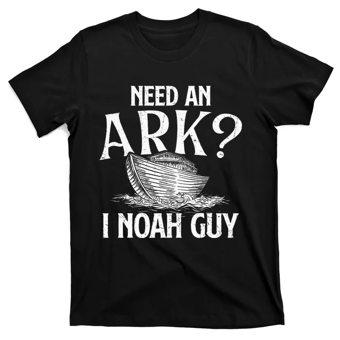 Need An Ark I Noah Guy Christian Believer Faith Religious T-Shirt