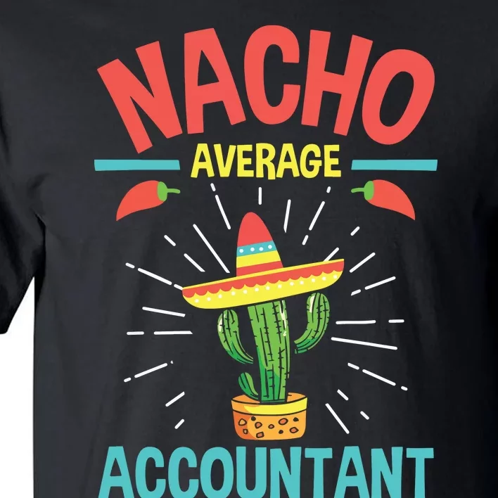 Nacho Average Accountant Accounting Bookkeeping Bookkeeper Tall T-Shirt