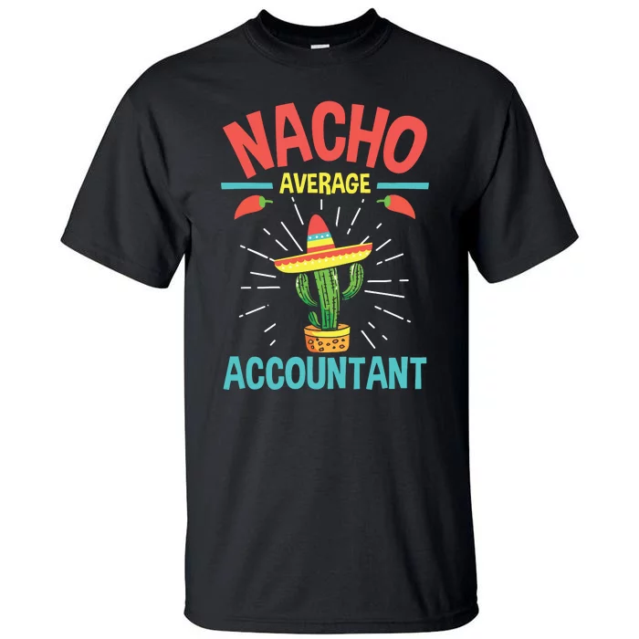 Nacho Average Accountant Accounting Bookkeeping Bookkeeper Tall T-Shirt