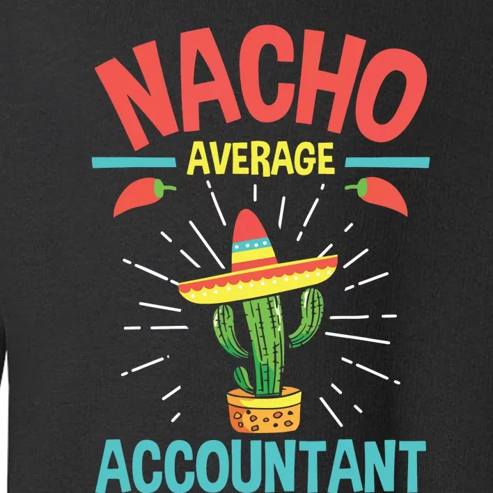 Nacho Average Accountant Accounting Bookkeeping Bookkeeper Toddler Sweatshirt