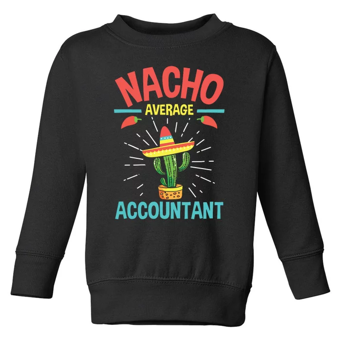 Nacho Average Accountant Accounting Bookkeeping Bookkeeper Toddler Sweatshirt